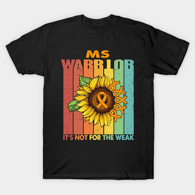 MS Warrior It's Not For The Weak Support MS Warrior Gifts T-Shirt by ThePassion99